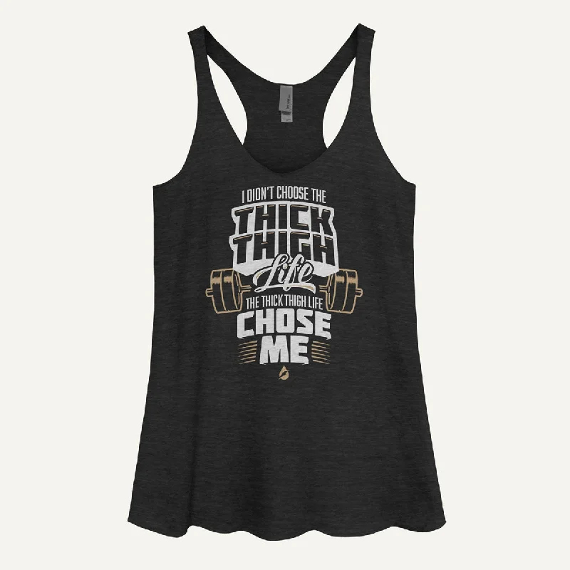 I Didn't Choose The Thick Thigh Life The Thick Thigh Life Chose Me Women's Tank Top layering tank top