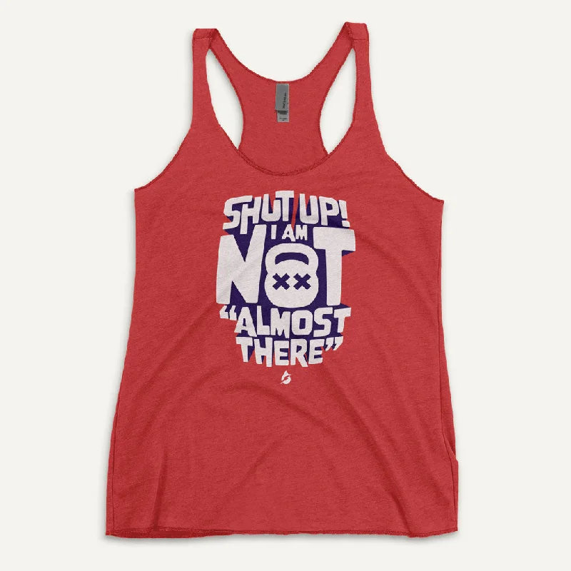 Shut Up! I Am Not "Almost There" Women's Tank Top floral tank top